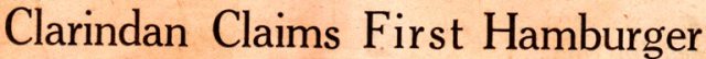 The First Hamburger - Clarindan Claimes First Hamburger - Hamburger First in Iowa
