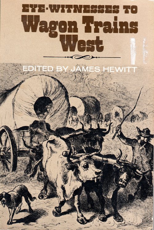Eye-Witnesses to Wagon Trains West - James Hewitt - Wagons West - Donner Party - Mormons - Gold Rush - Manifest Destiny