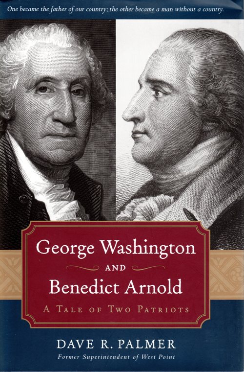 George Washington, Benedict Arnold, The Tale of Two Patriots, Dave R. Palmer, West Point