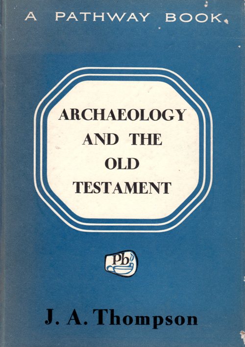 Archaeology and the Old Testament, J. A. Thompson, Pathway Book