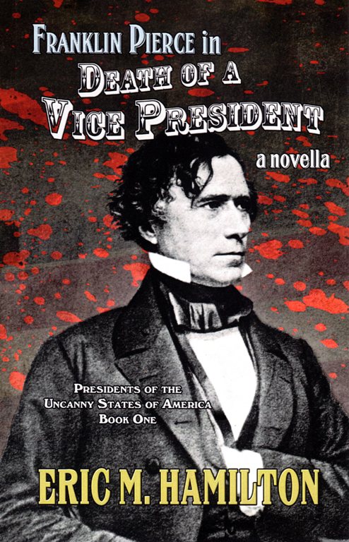 Franklin Pierce, Death of a Vice President, Novella, Uncanny States of America, Eric M. Hamilton
