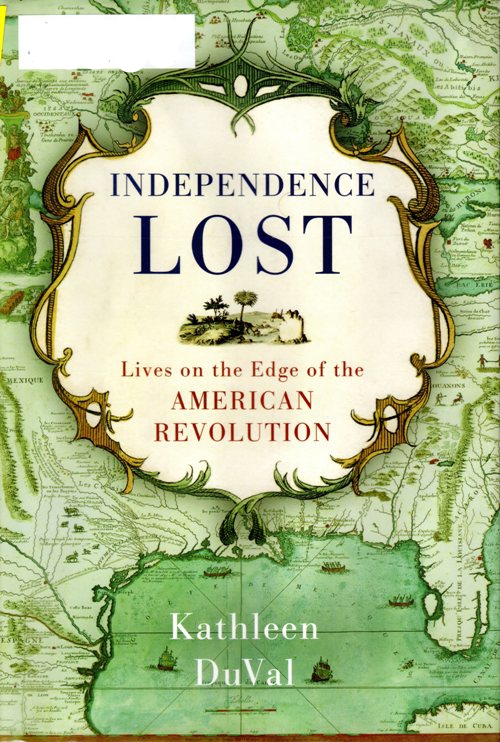 Independence Lost: Lives on the Edge of the American Revolution, Kathleen DuVal