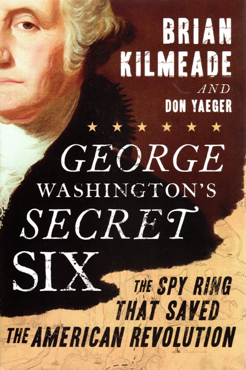 George Washington's Secret Six: The Spy Ring that saved the American Revolution, Brian Kilmeade, Don Yaeger, Culpepper Ring