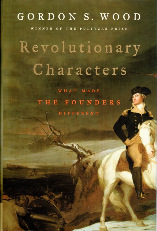 Revolutionary Characters, Gordon S. Wood, The Founders, Washington