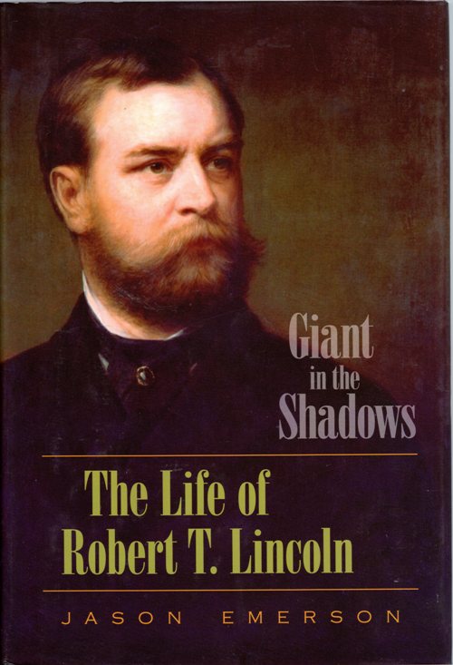 Robert T. Lincoln, Giant in the Shadows, Biography, LIncoln