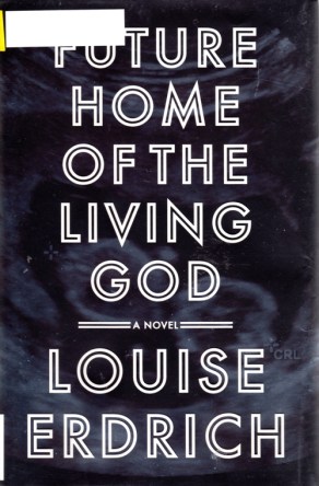 Louise Erdrich, Future Home of the Living God, Pulitzer Possible 2018