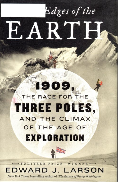 To the edges of the earth, 1909, exploration, shakelton, antarctic, arctic, mountain climbing