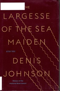 Largesse of the sea maiden, denis johnson, short stories